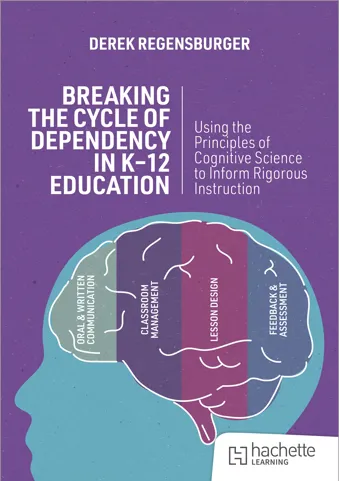 Breaking the Cycle of Dependency in K-12 Education: Using Cognitive Science to Guide Instruction