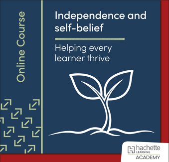 Independence and self-belief: Helping every learner thrive