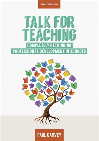Talk for Teaching: Rethinking Professional Development in Schools