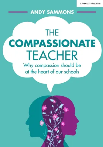The Compassionate Teacher: Why compassion should be at the heart of our schools