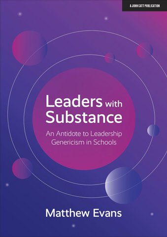 Leaders With Substance: An Antidote to Leadership Genericism in Schools
