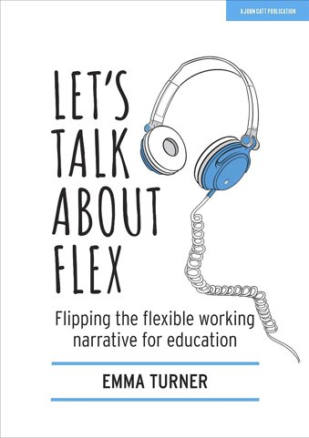 Let's Talk about Flex: Flipping the flexible working narrative for education