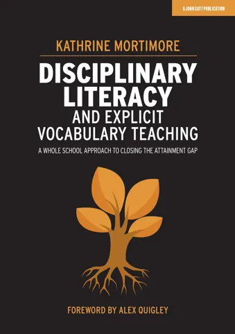 Disciplinary Literacy and Explicit Vocabulary Teaching: A whole school approach to closing the attainment gap