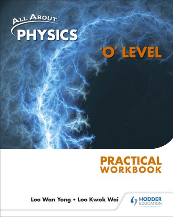 All About Physics: 'O' Level Practical Workbook