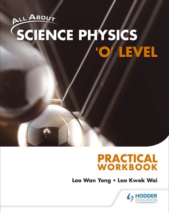 All About Science Physics:  'O' Level Practical Workbook