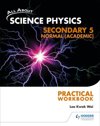 All About Science Physics: Secondary 5 Normal (Academic) Practical Workbook